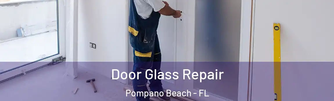 Door Glass Repair Pompano Beach - FL
