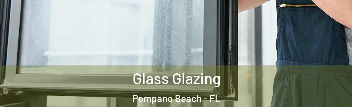 Glass Glazing Pompano Beach - FL