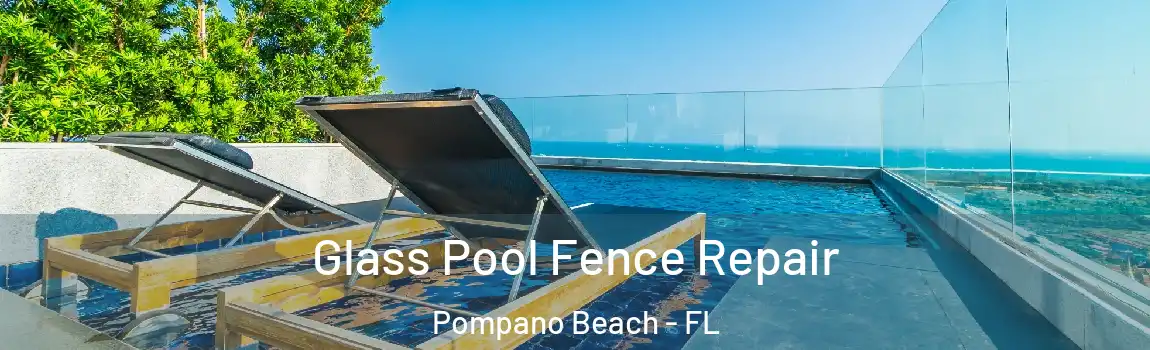  Glass Pool Fence Repair Pompano Beach - FL