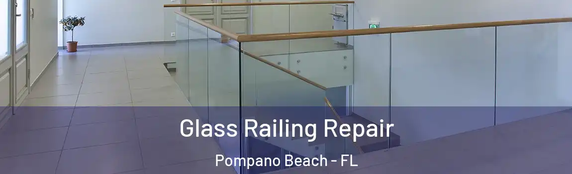  Glass Railing Repair Pompano Beach - FL