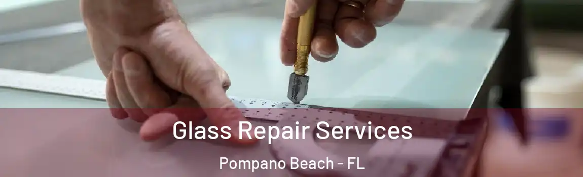 Glass Repair Services Pompano Beach - FL