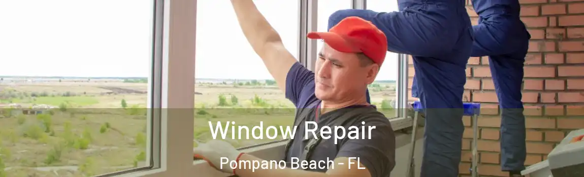  Window Repair Pompano Beach - FL